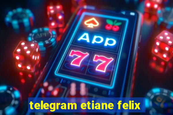 telegram etiane felix